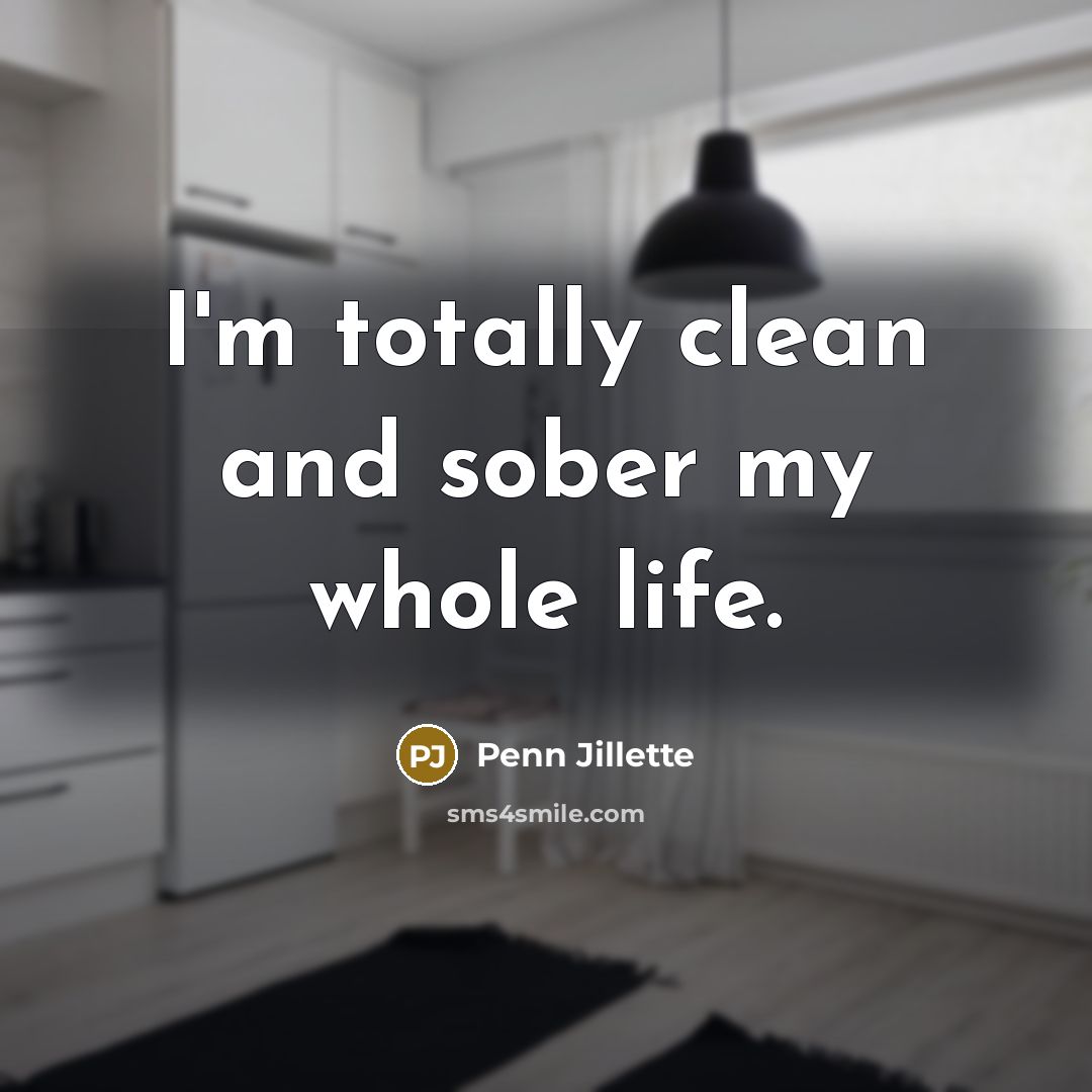 “I'm totally clean and sober my whole life.…” quote by Penn Jillette