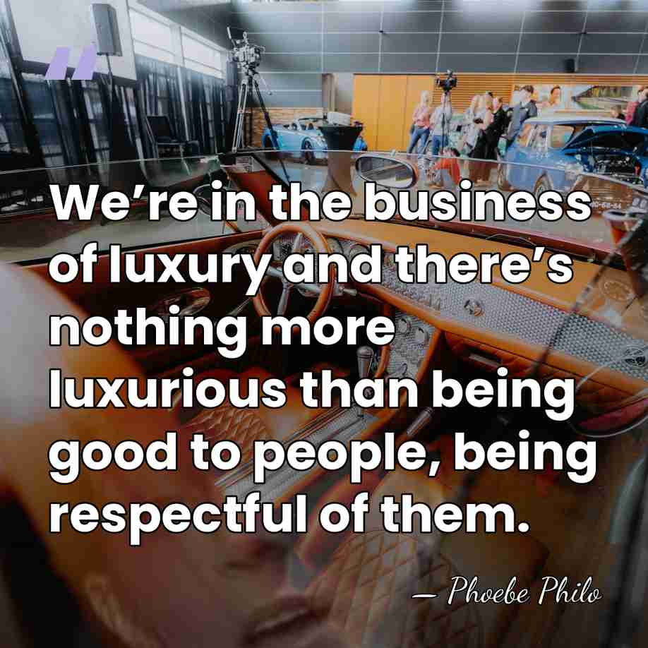 We’re in the business of luxury and there’s nothing more luxurious than&hellip; - Phoebe Philo
