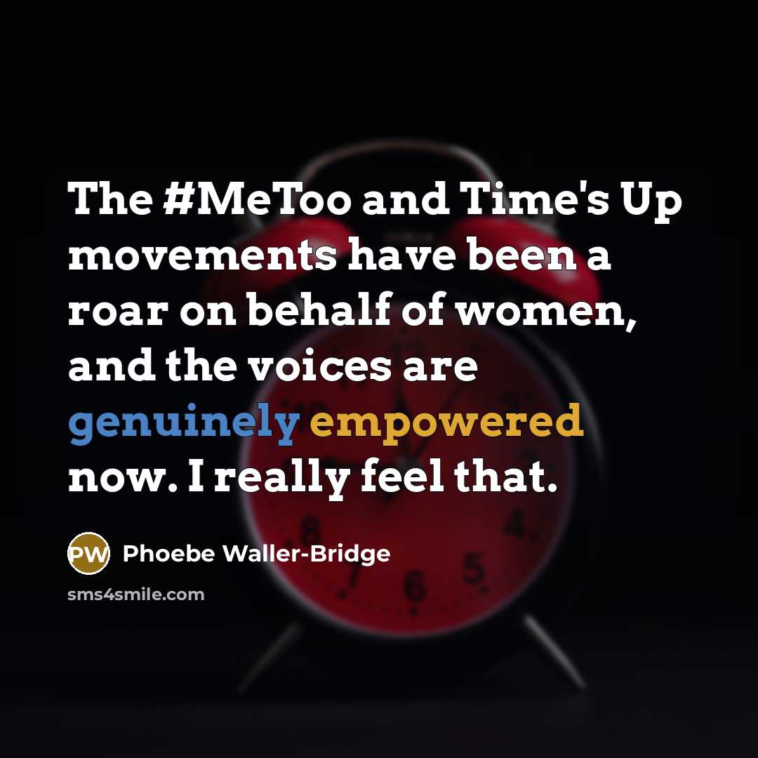 “The #MeToo and Time's Up movements have been a roar on behalf of women, and the voices are genuinely empowered now. I really feel that.” quote by Phoebe Waller-Bridge