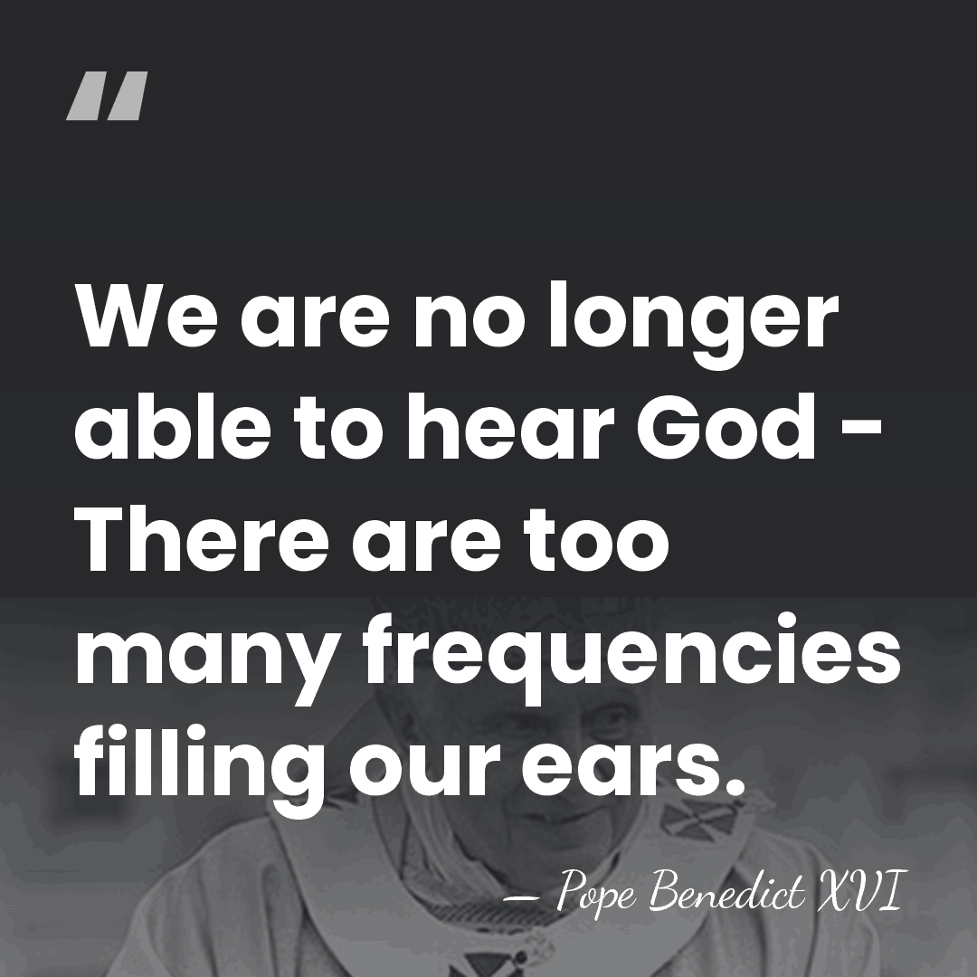 We are no longer able to hear God - There are too&hellip; - Pope Benedict XVI