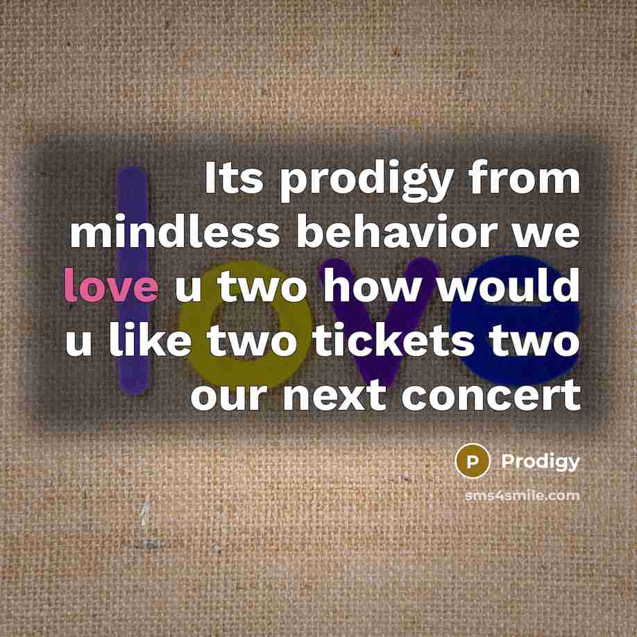 “Its prodigy from mindless behavior we love u two how would u like two tickets two our next concert” quote by Prodigy