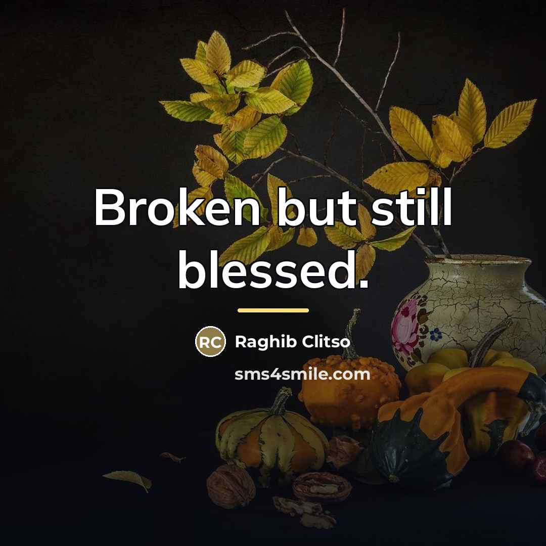 “Broken but still blessed.…” quote by Raghib Clitso