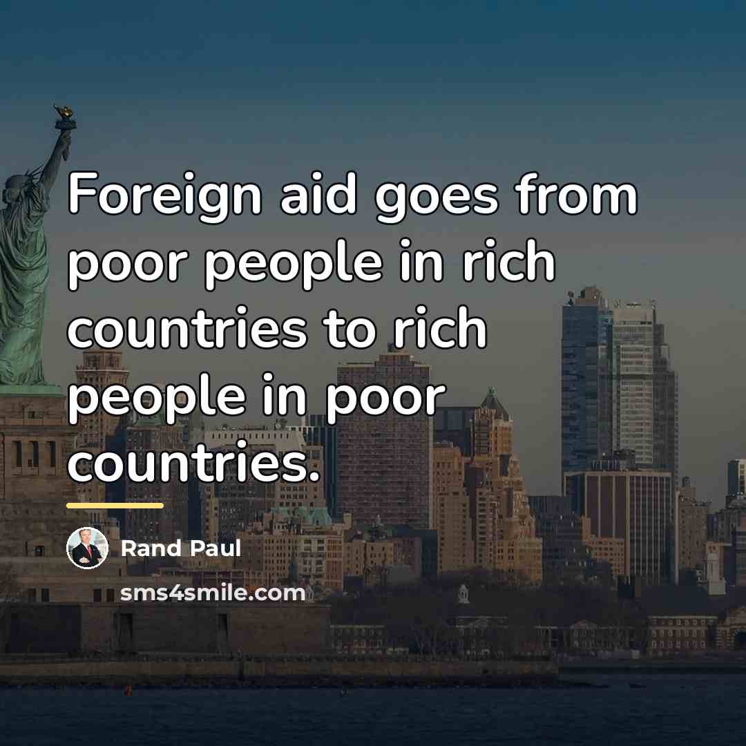 “Foreign aid goes from poor people in rich countries to…” quote by Rand Paul