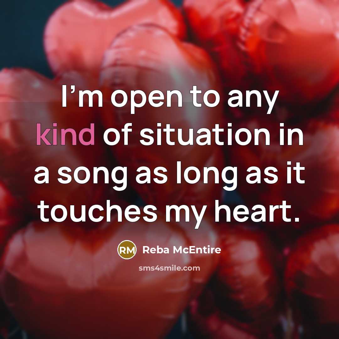“I'm open to any kind of situation in a song…” quote by Reba McEntire