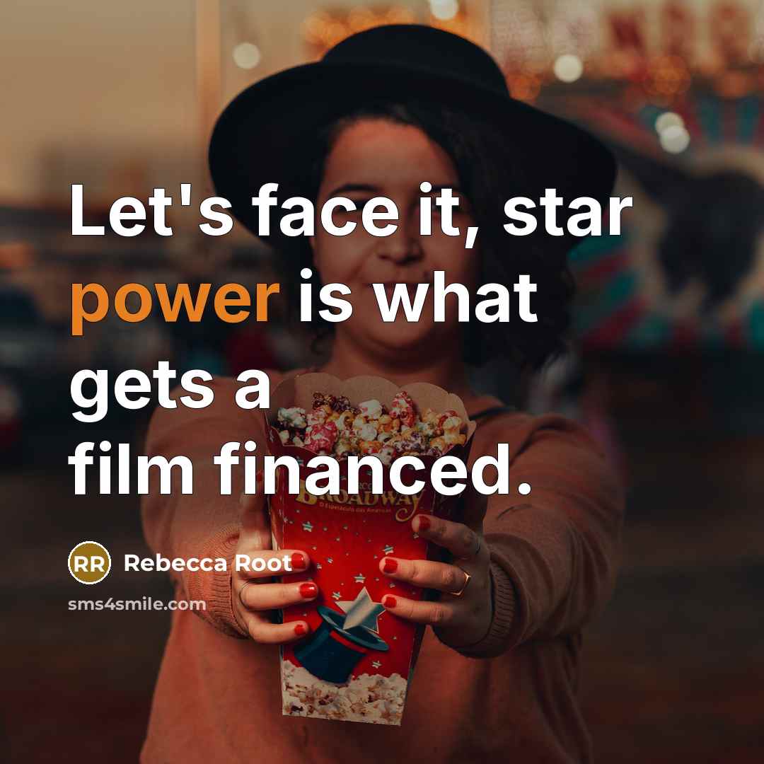 “Let's face it, star power is what gets a film…” quote by Rebecca Root