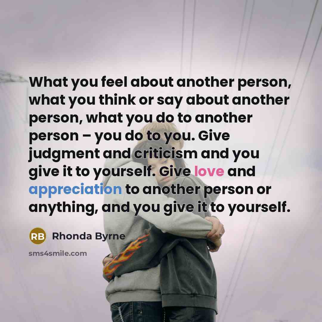 “What you feel about another person, what you think or…” quote by Rhonda Byrne