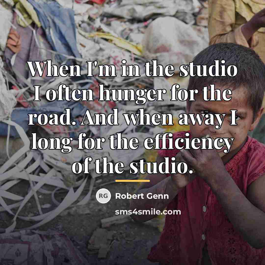 “When I'm in the studio I often hunger for the…” quote by Robert Genn