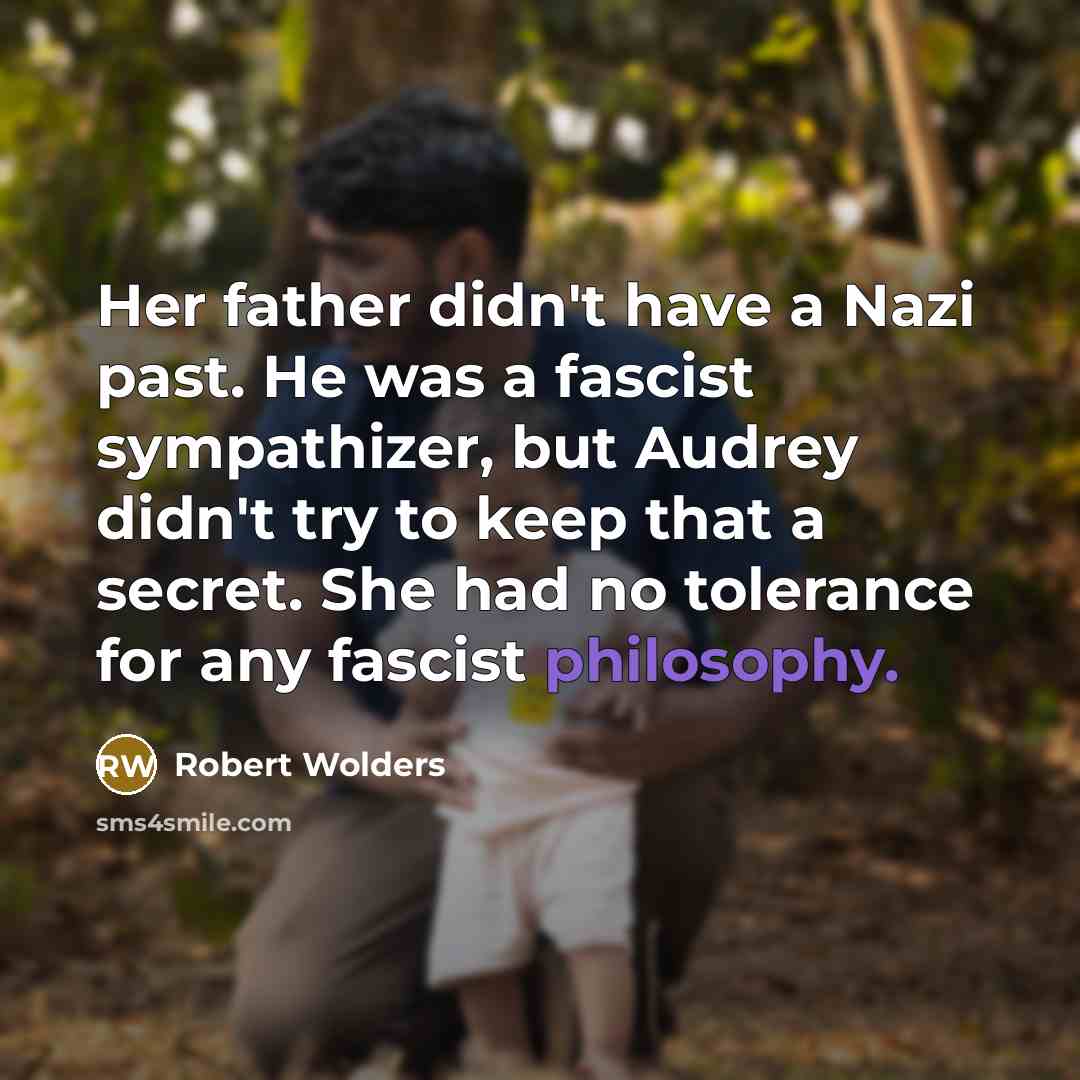 “Her father didn't have a Nazi past. He was a…” quote by Robert Wolders