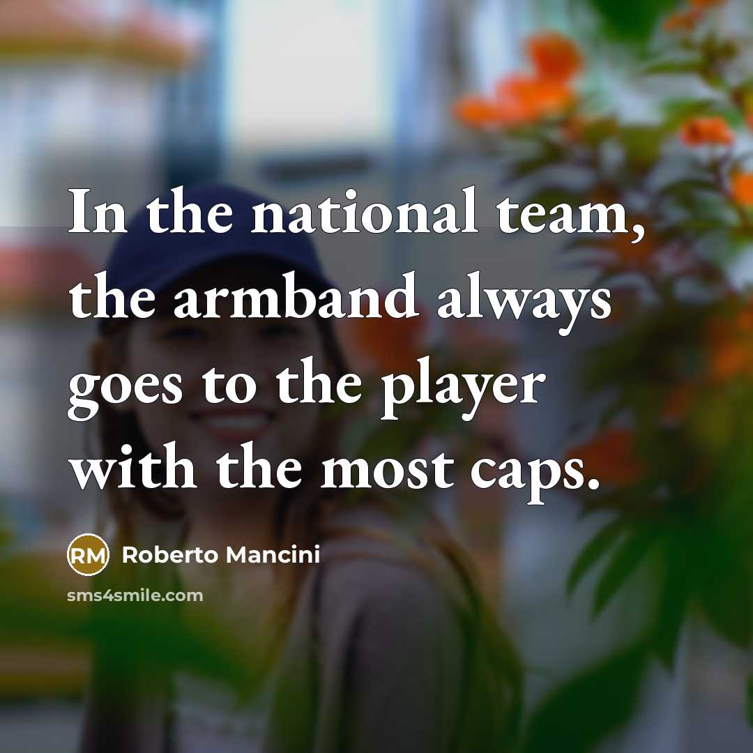 “In the national team, the armband always goes to the…” quote by Roberto Mancini