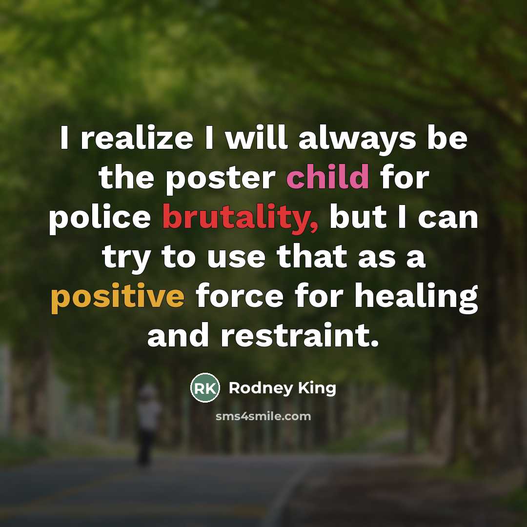 “I realize I will always be the poster child for…” quote by Rodney King