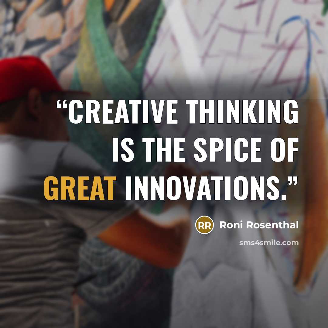 “Creative thinking is the spice of great innovations.” quote by Roni Rosenthal