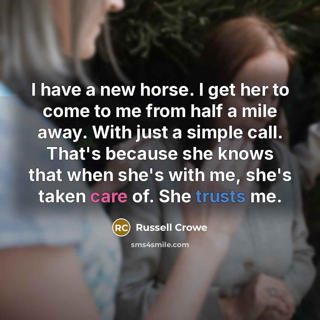 “I have a new horse. I get her to come…” quote by Russell Crowe
