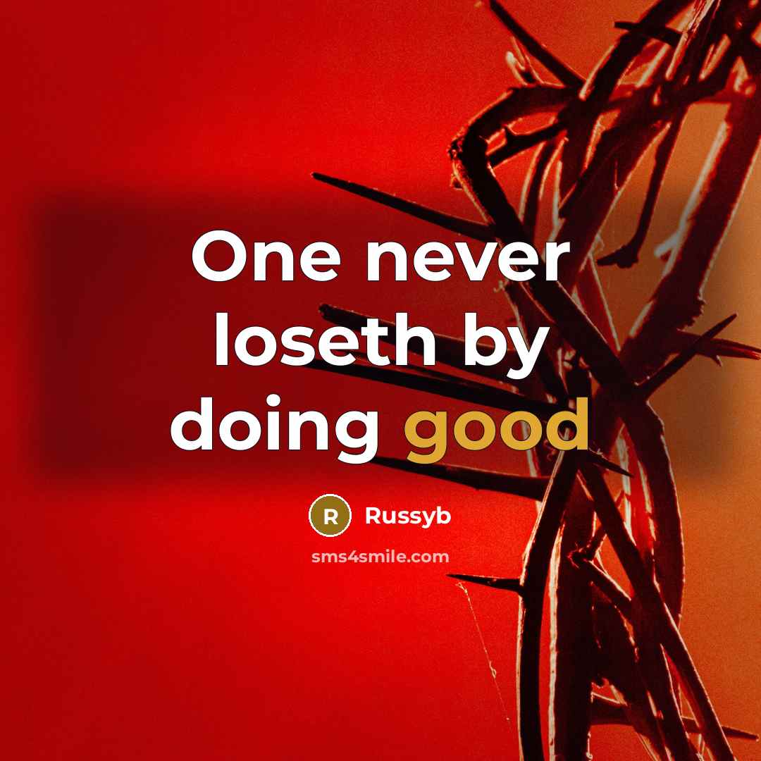 “One never loseth by doing good” quote by Russyb