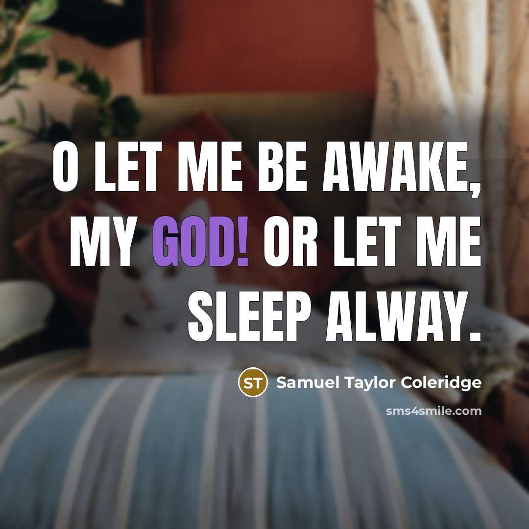 “O let me be awake, my God! Or let me…” quote by Samuel Taylor Coleridge