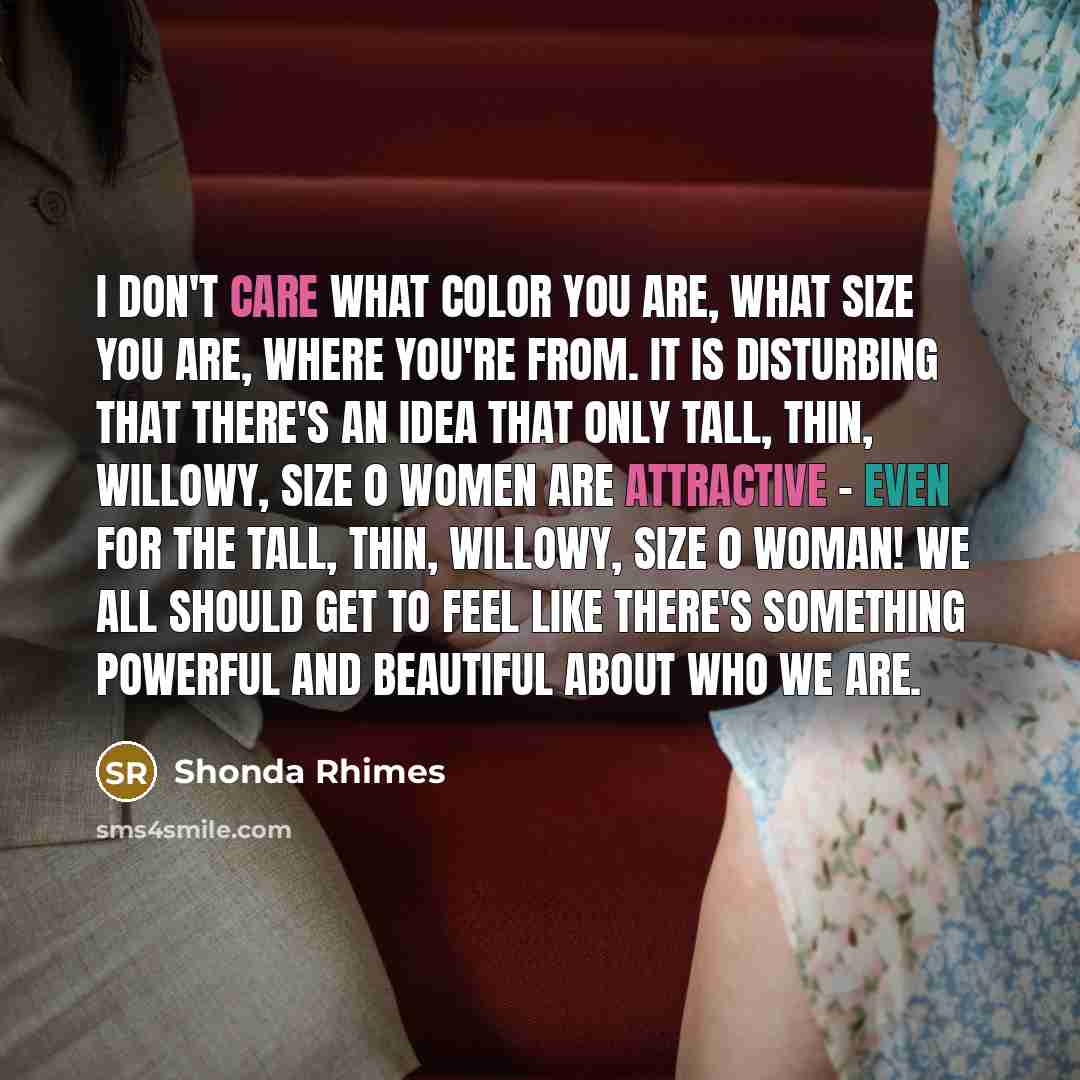 “I don't care what color you are, what size you…” quote by Shonda Rhimes