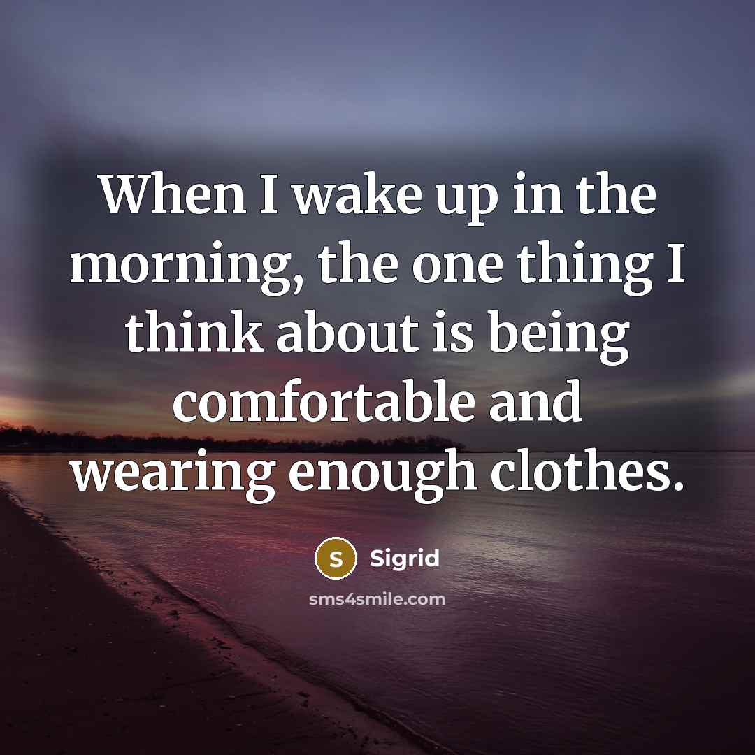 “When I wake up in the morning, the one thing…” quote by Sigrid