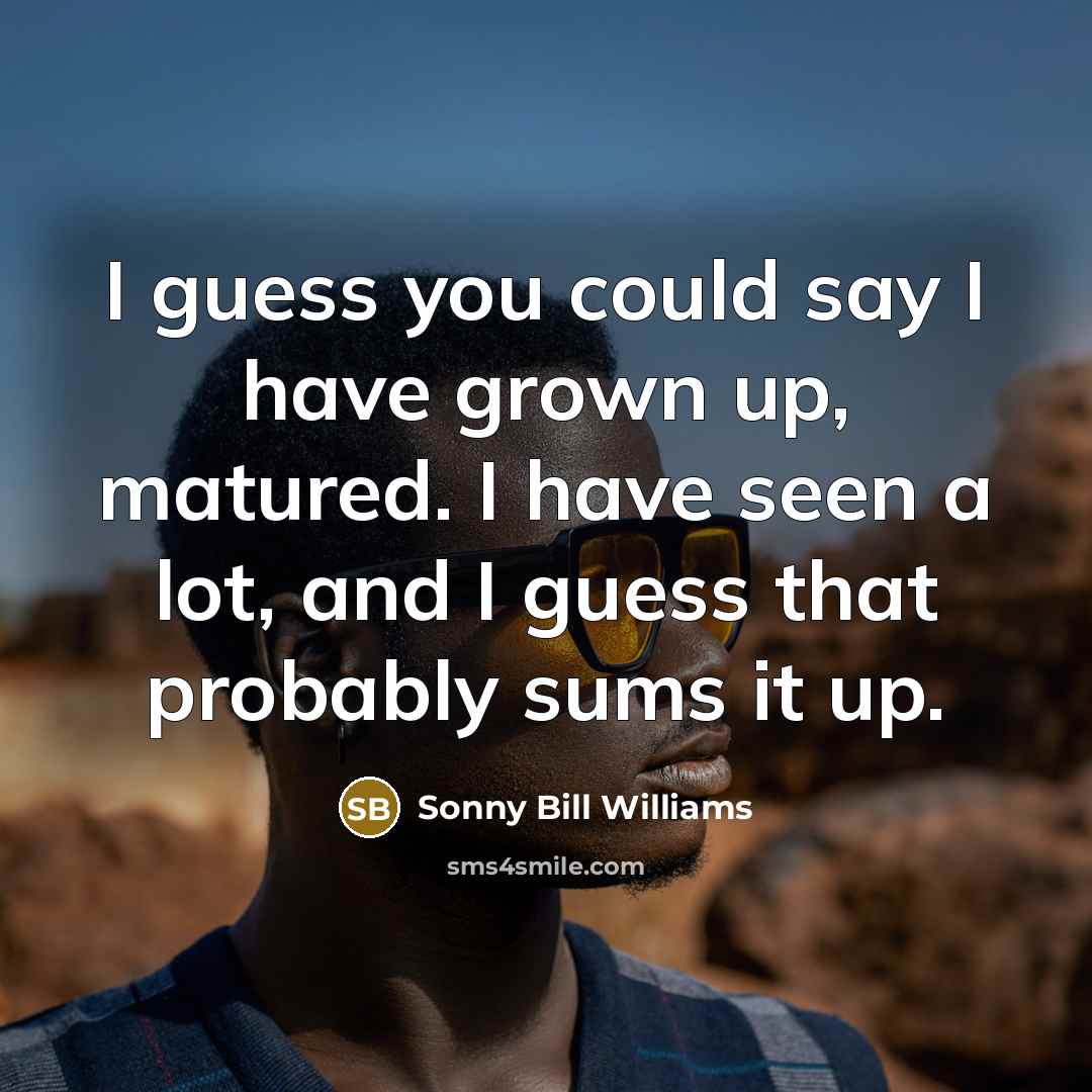 “I guess you could say I have grown up, matured.…” quote by Sonny Bill Williams