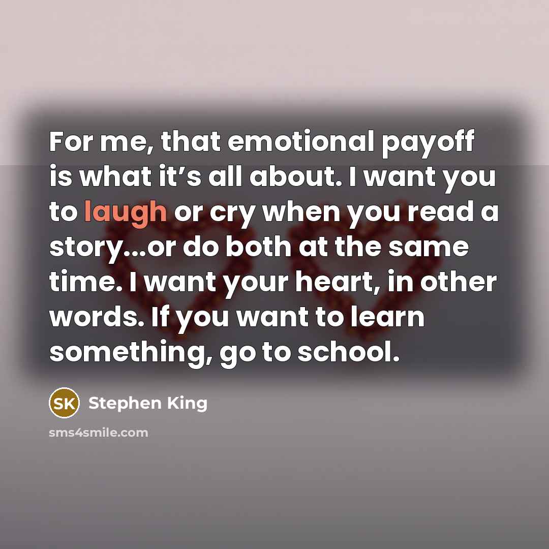 “For me, that emotional payoff is what it’s all about.…” quote by Stephen King