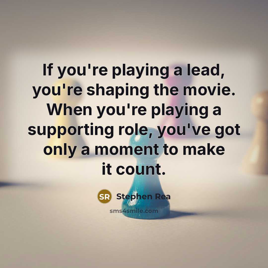“If you're playing a lead, you're shaping the movie. When…” quote by Stephen Rea