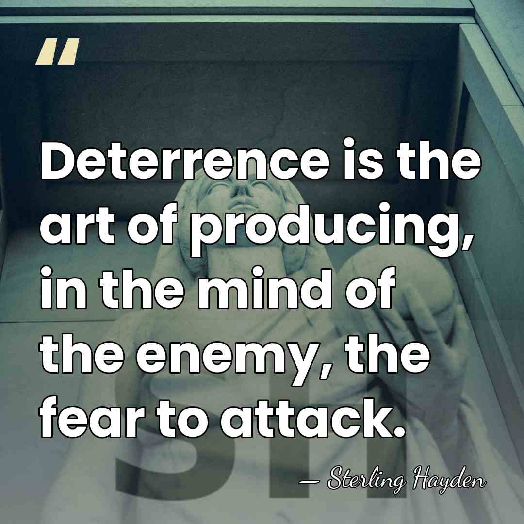 Deterrence is the art of producing, in the mind of the enemy,&hellip; - Sterling Hayden