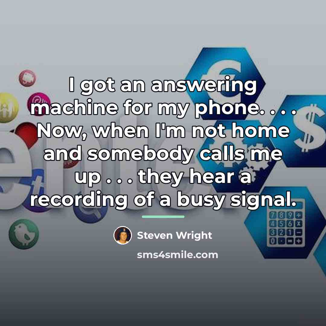 “I got an answering machine for my phone. . .…” quote by Steven Wright