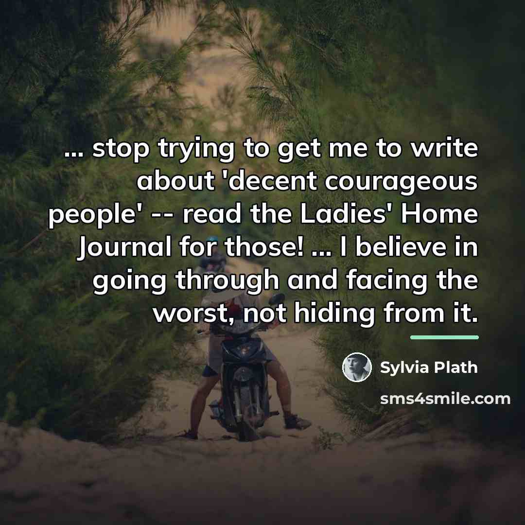 “... stop trying to get me to write about 'decent…” quote by Sylvia Plath