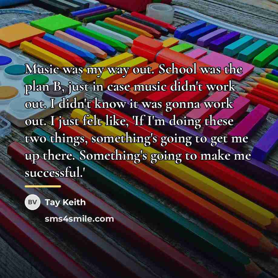 “Music was my way out. School was the plan B,…” quote by Tay Keith