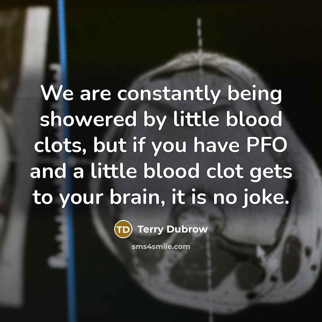 “We are constantly being showered by little blood clots, but…” quote by Terry Dubrow