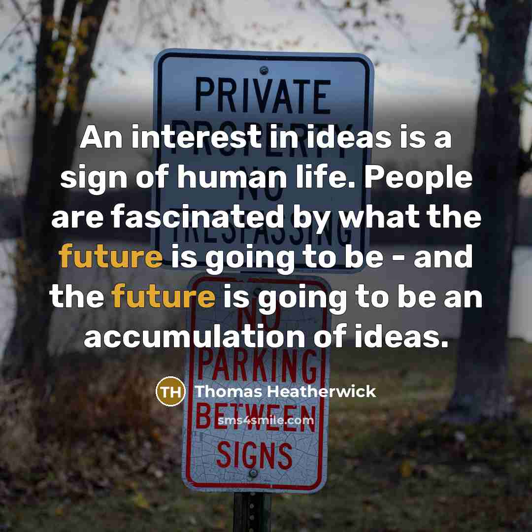 “An interest in ideas is a sign of human life.…” quote by Thomas Heatherwick