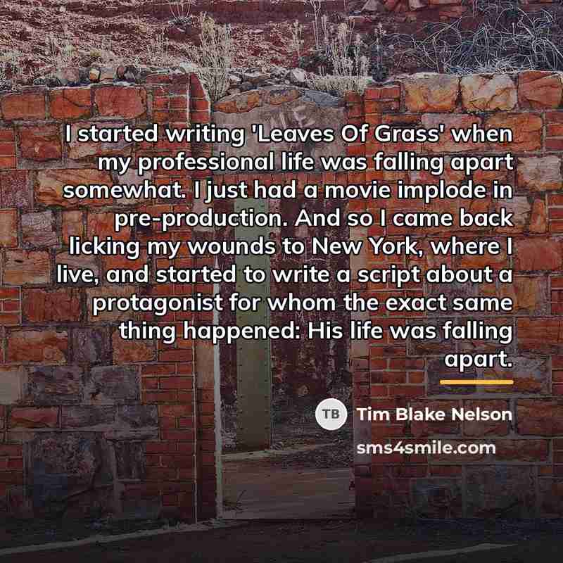 “I started writing 'Leaves Of Grass' when my professional life…” quote by Tim Blake Nelson