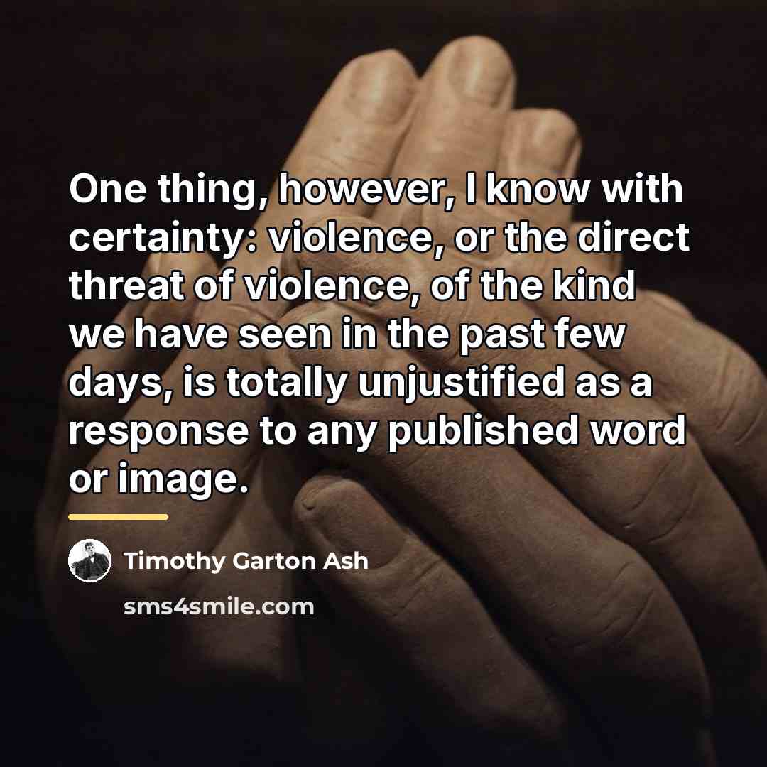 “One thing, however, I know with certainty: violence, or the…” quote by Timothy Garton Ash