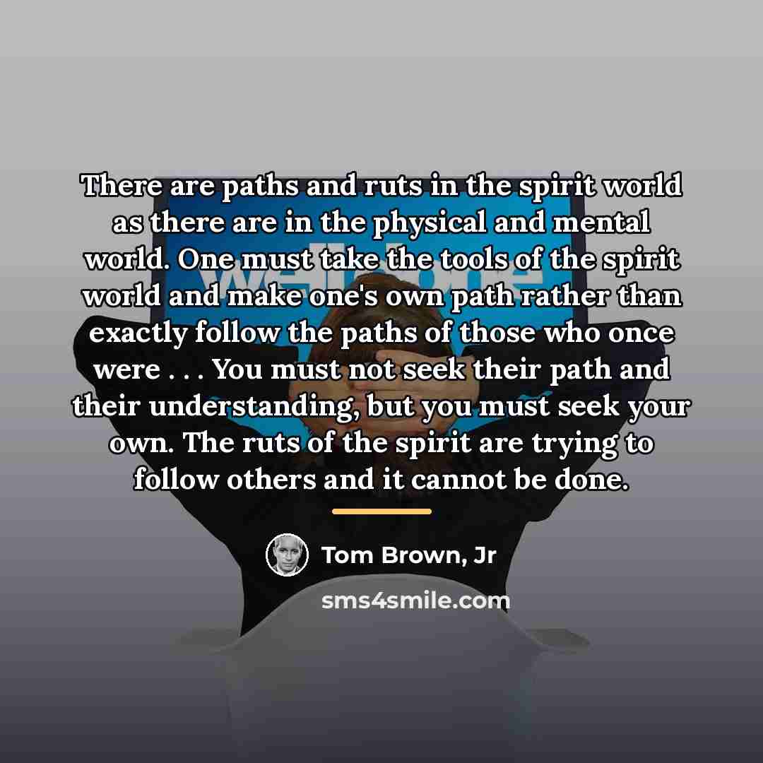 “There are paths and ruts in the spirit world as…” quote by Tom Brown, Jr
