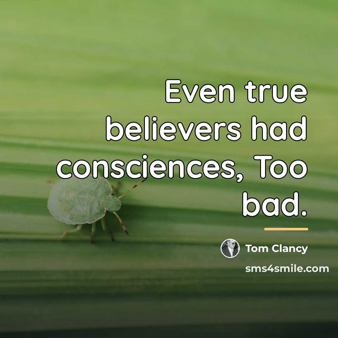 “Even true believers had consciences, Too bad.…” quote by Tom Clancy