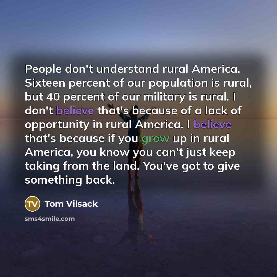 “People don't understand rural America. Sixteen percent of our population…” quote by Tom Vilsack
