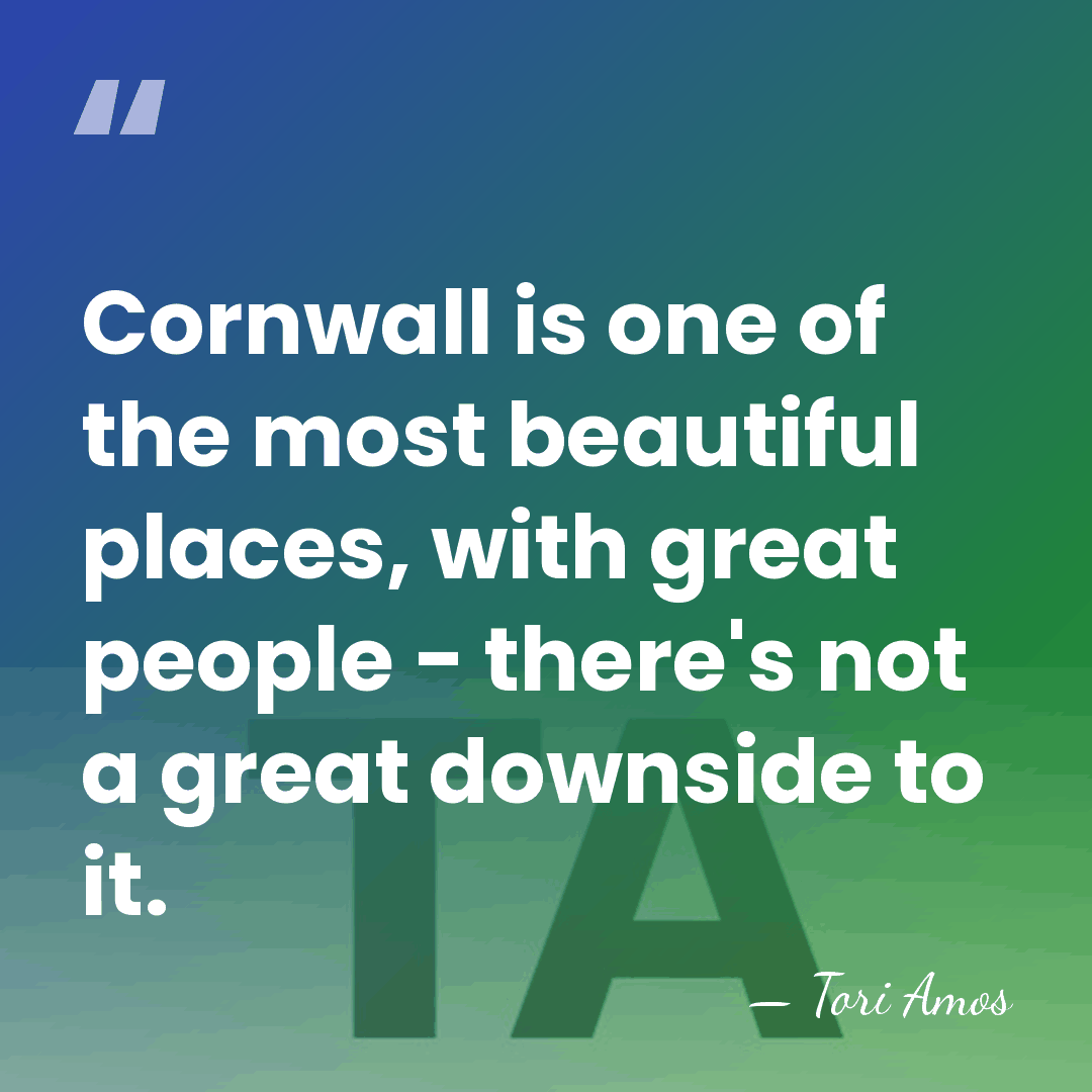 Cornwall is one of the most beautiful places, with great people -&hellip; - Tori Amos