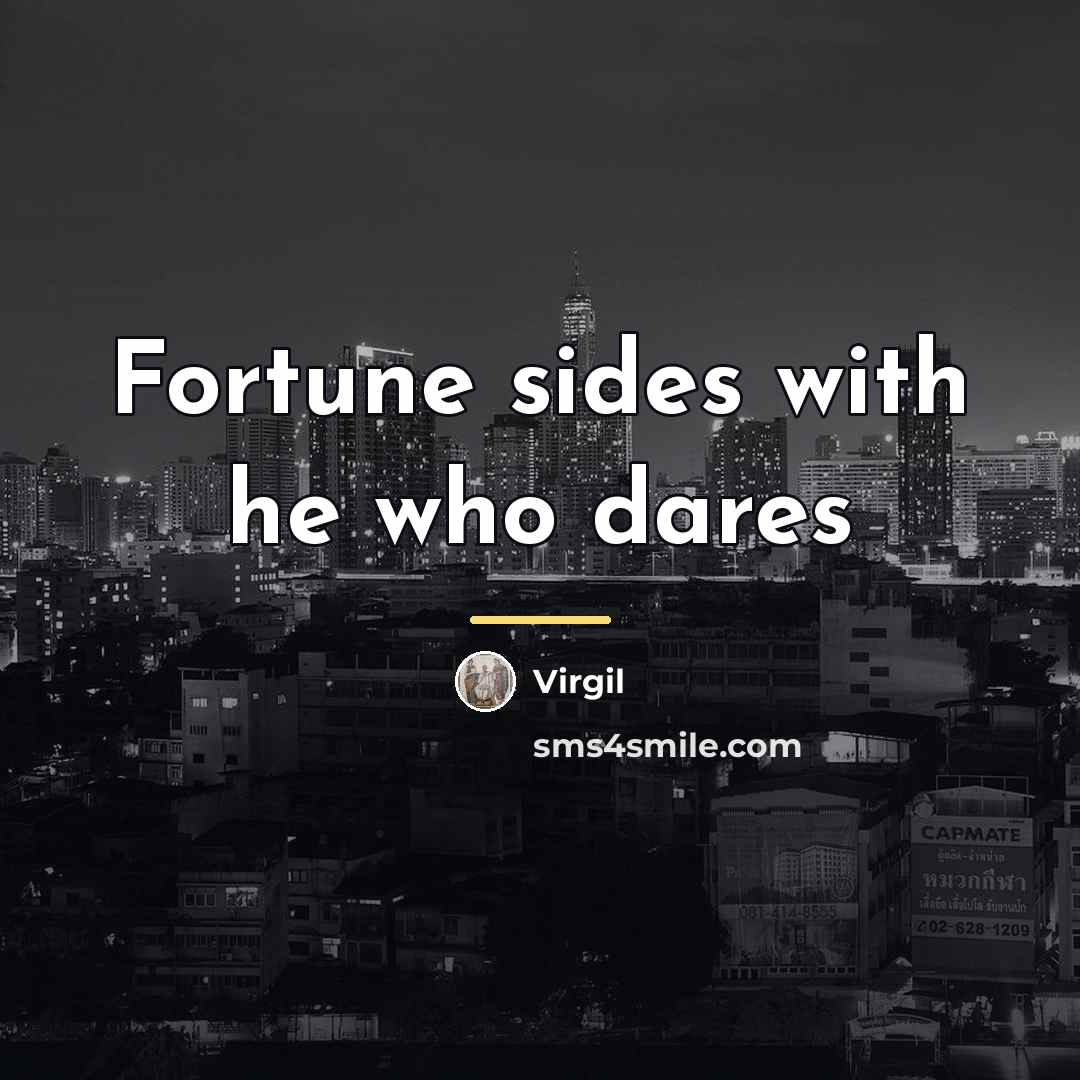 “Fortune sides with he who dares…” quote by Virgil