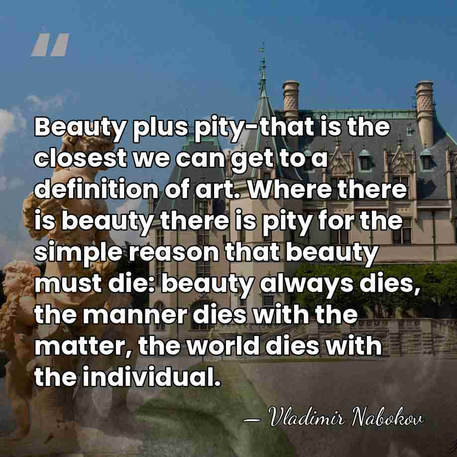 Beauty plus pity-that is the closest we can get to a definition&hellip; - Vladimir Nabokov
