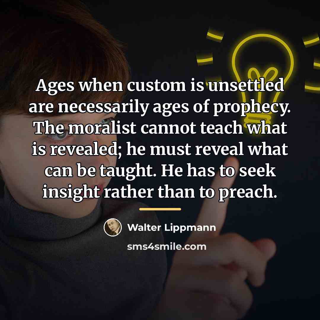 “Ages when custom is unsettled are necessarily ages of prophecy.…” quote by Walter Lippmann
