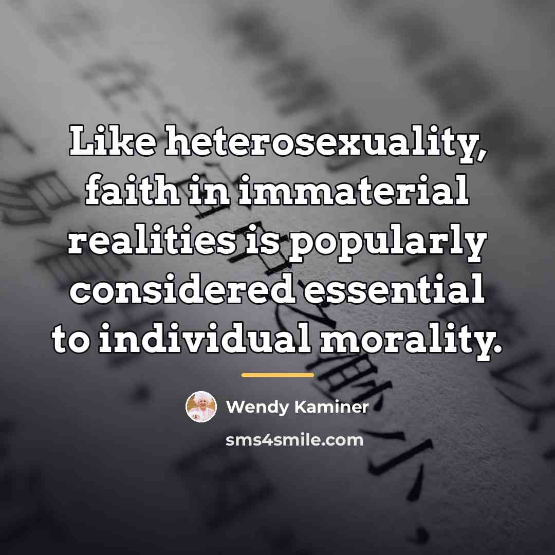 “Like heterosexuality, faith in immaterial realities is popularly considered essential…” quote by Wendy Kaminer