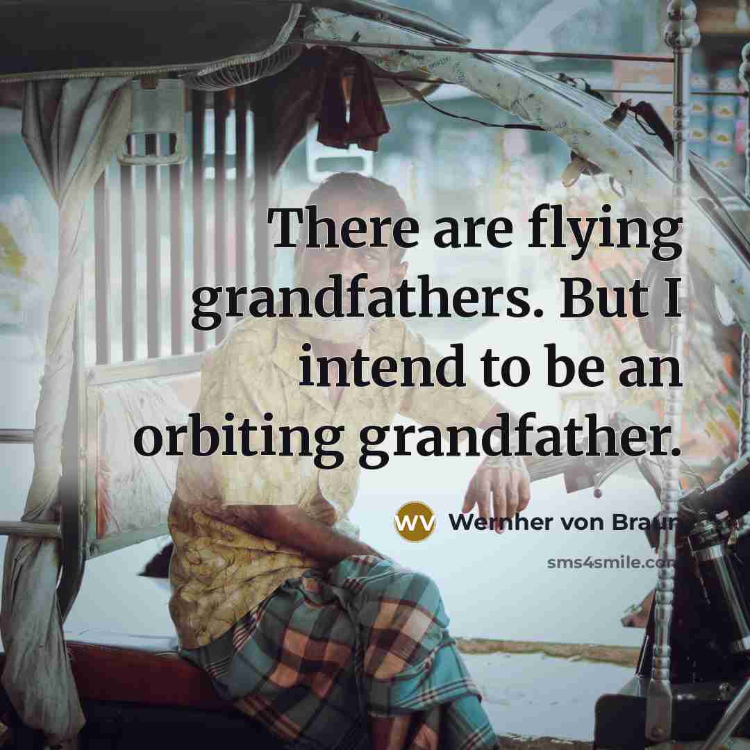 “There are flying grandfathers. But I intend to be an…” quote by Wernher von Braun