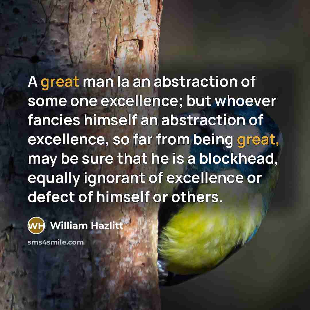 “A great man la an abstraction of some one excellence;…” quote by William Hazlitt
