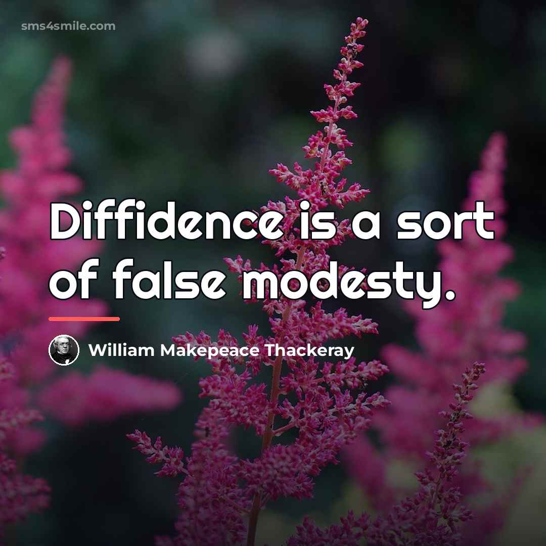 “Diffidence is a sort of false modesty.…” quote by William Makepeace Thackeray