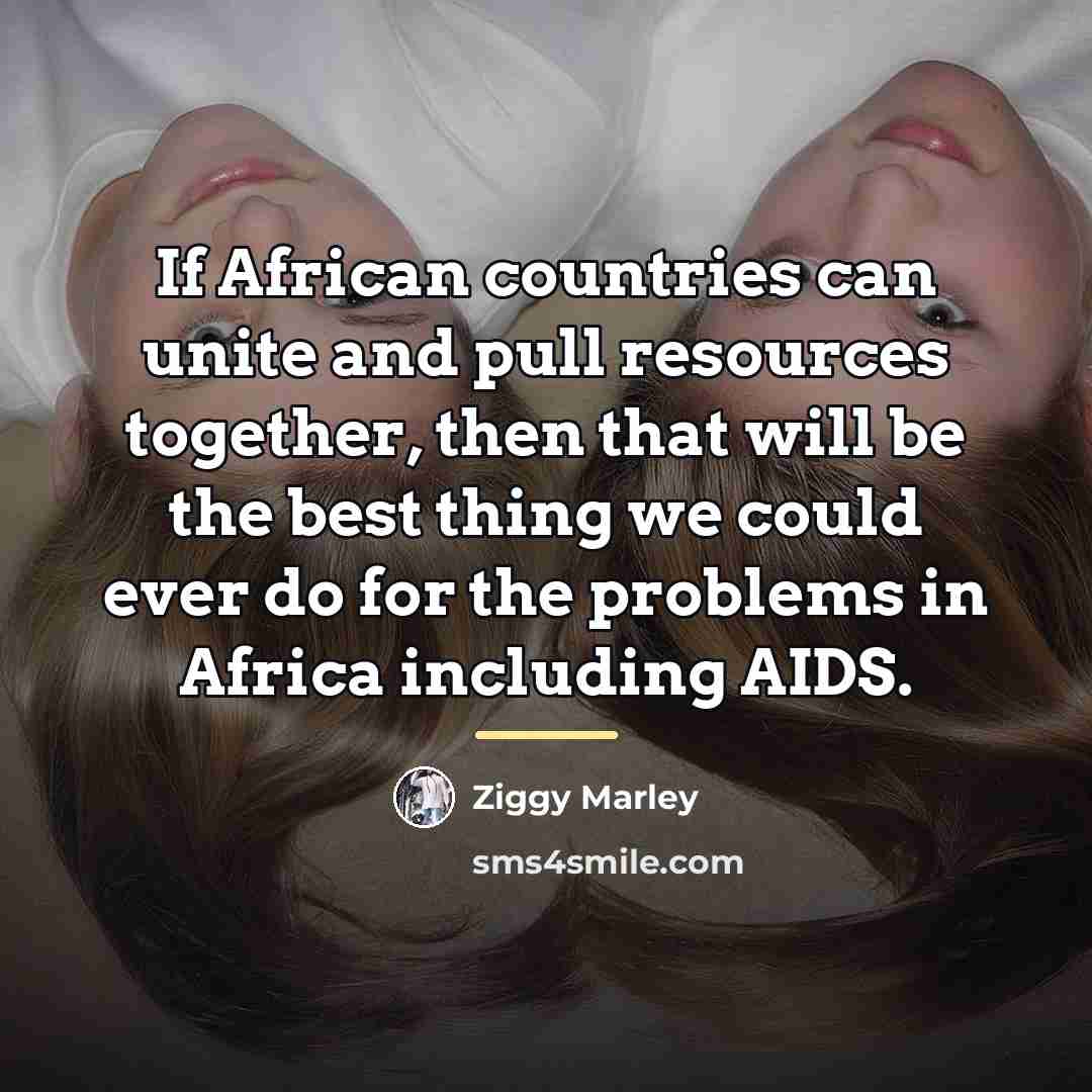 “If African countries can unite and pull resources together, then…” quote by Ziggy Marley