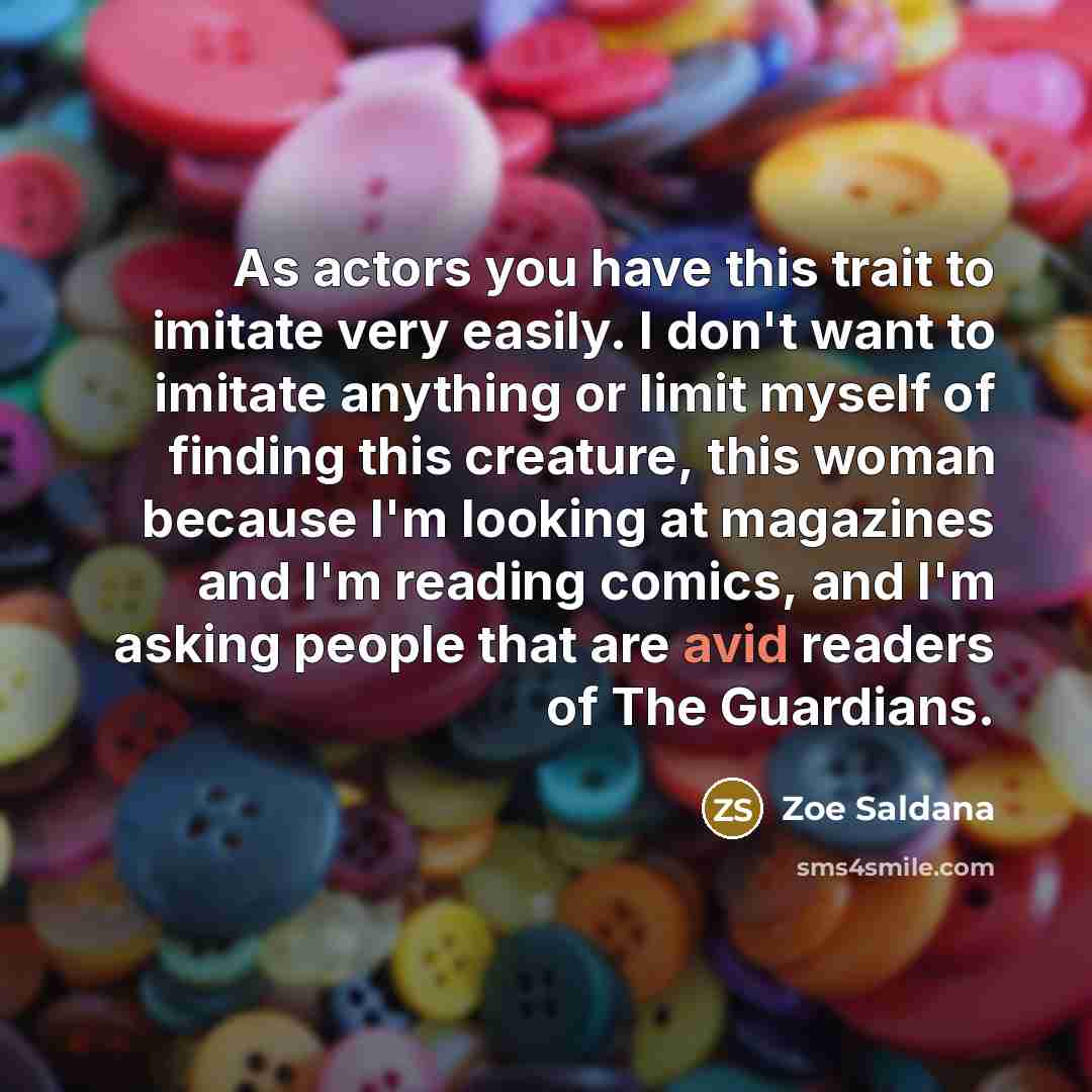 “As actors you have this trait to imitate very easily.…” quote by Zoe Saldana