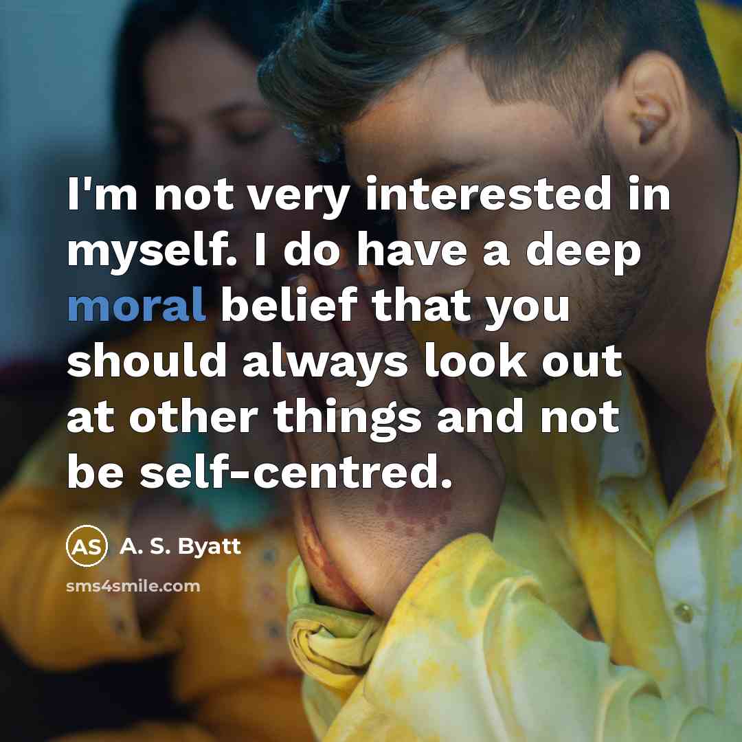 “I'm not very interested in myself. I do have a…” quote by A. S. Byatt