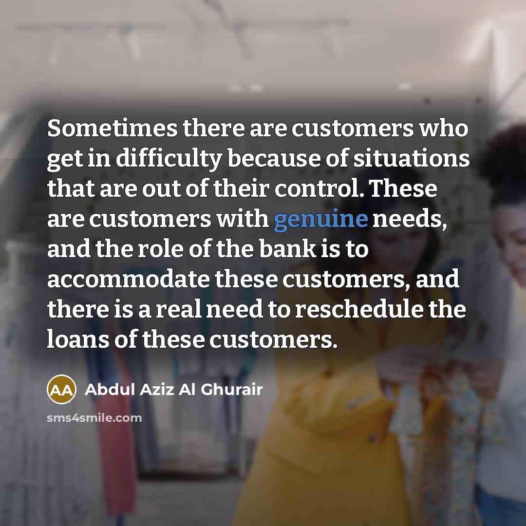 “Sometimes there are customers who get in difficulty because of…” quote by Abdul Aziz Al Ghurair