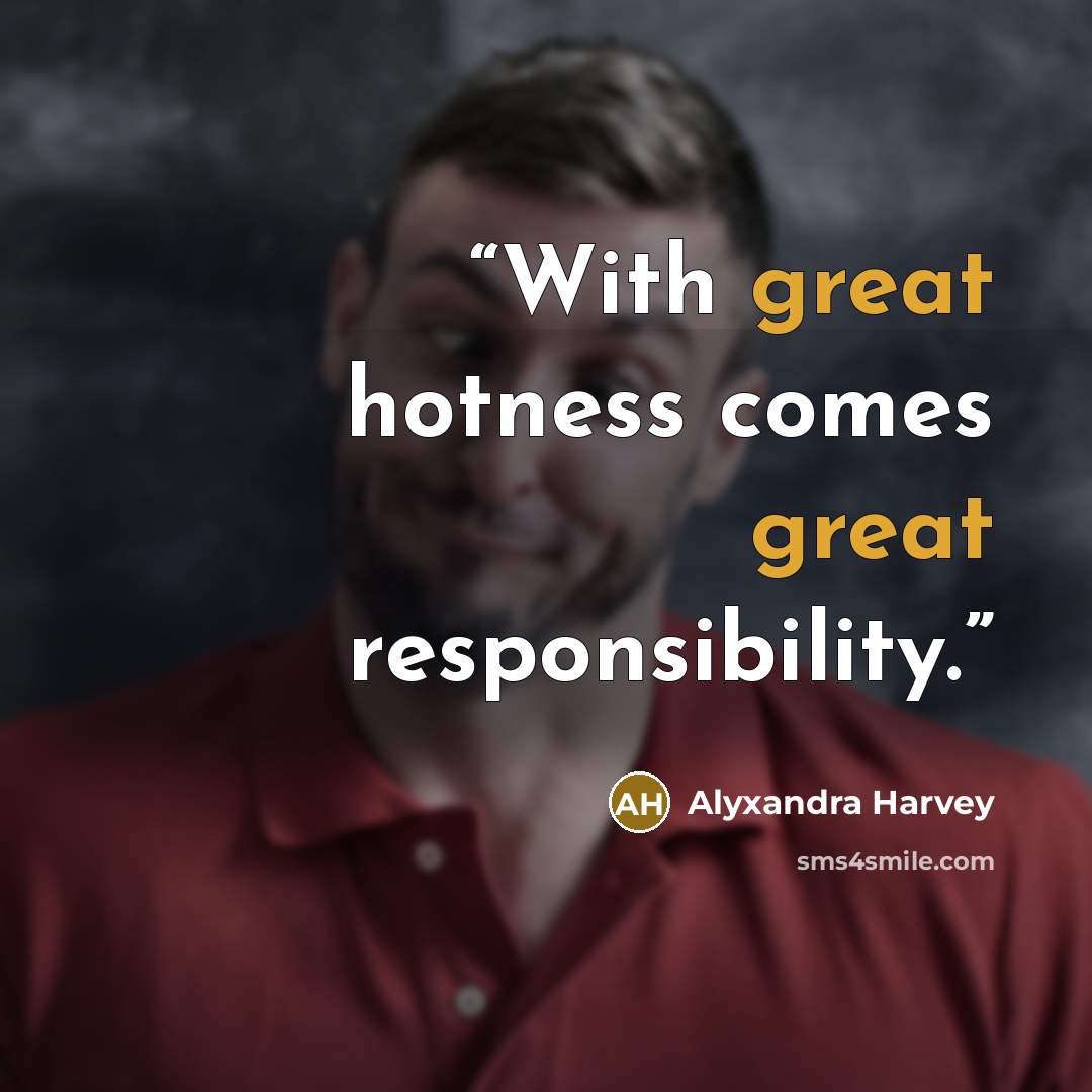 “With great hotness comes great responsibility.” quote by Alyxandra Harvey