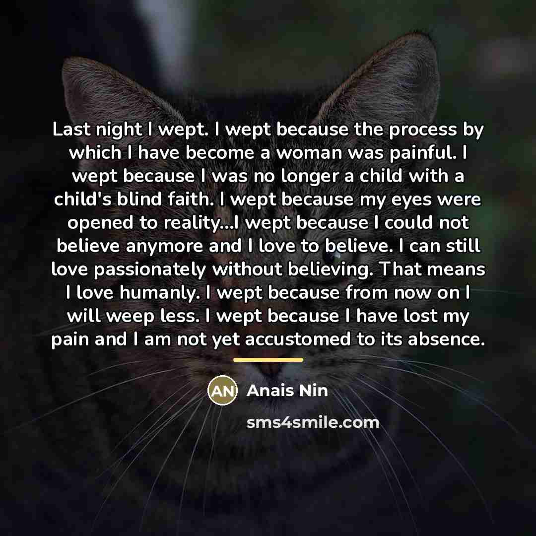 “Last night I wept. I wept because the process by…” quote by Anais Nin
