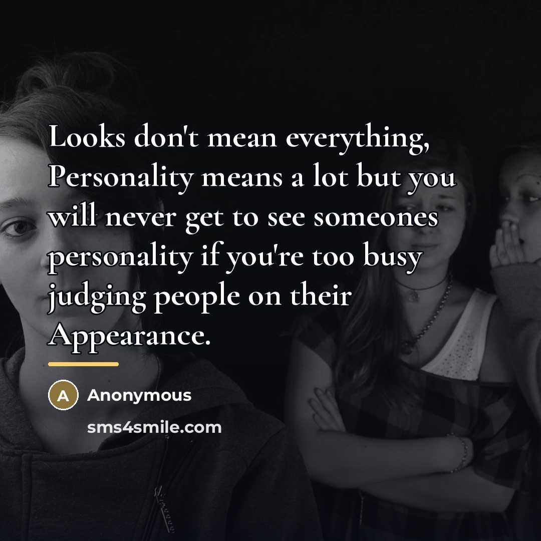 “Looks don't mean everything, Personality means a lot but you…” quote by Anonymous