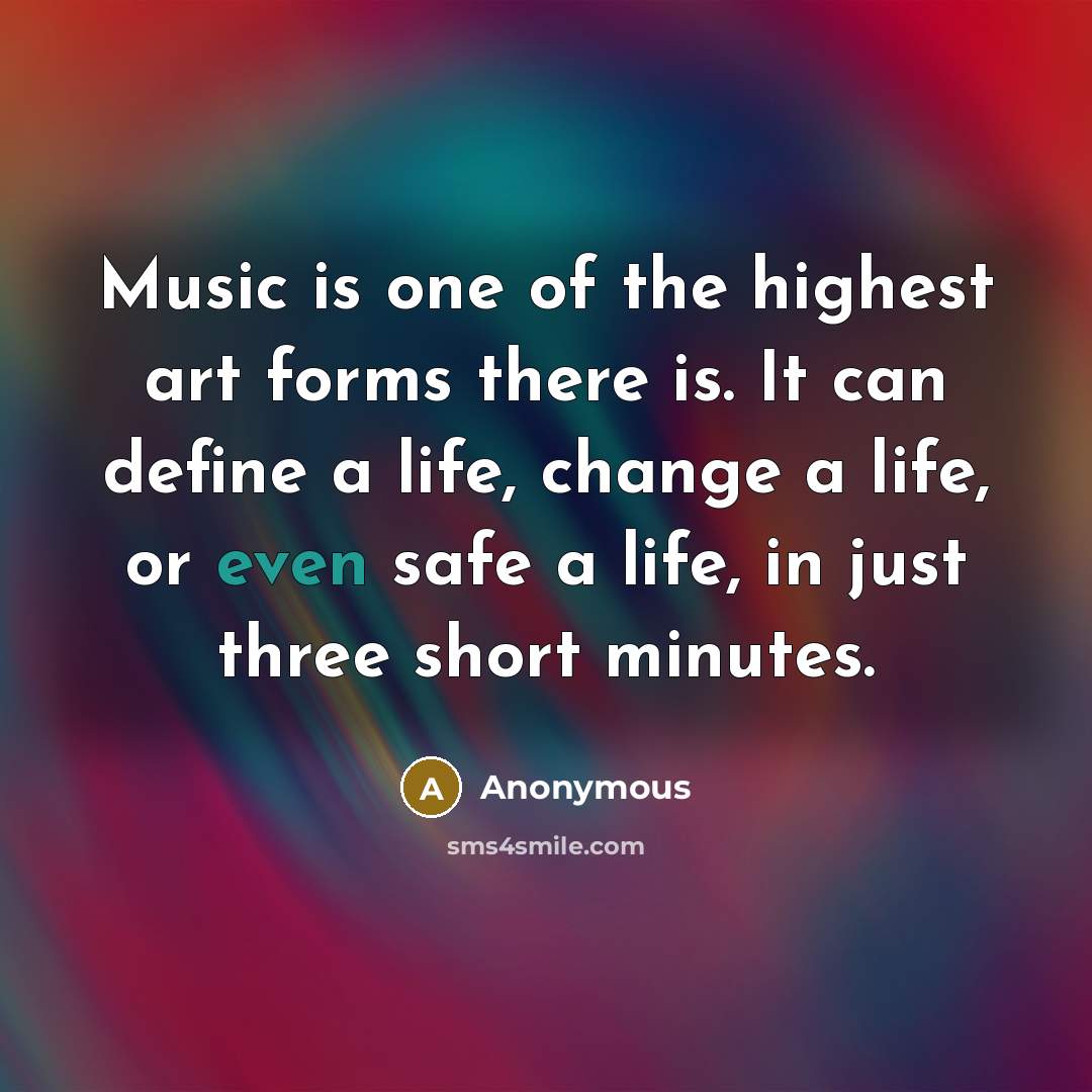“Music is one of the highest art forms there is.…” quote by Anonymous